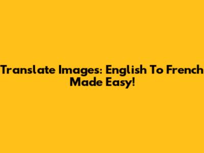 Translate Images: English To French Made Easy!