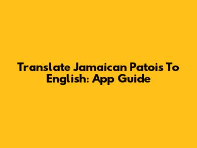 Translate Jamaican Patois To English: App Guide