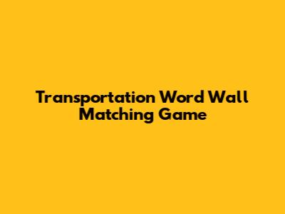 Transportation Word Wall Matching Game