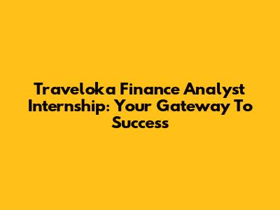 Traveloka Finance Analyst Internship: Your Gateway To Success