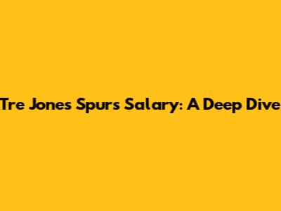 Tre Jones' Spurs Salary: A Deep Dive