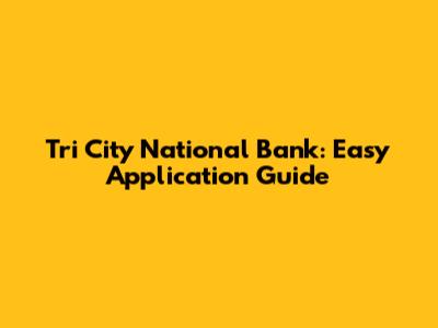 Tri City National Bank: Easy Application Guide