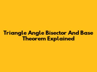 Triangle Angle Bisector And Base Theorem Explained