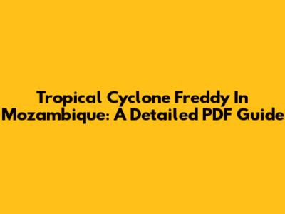 Tropical Cyclone Freddy In Mozambique: A Detailed PDF Guide