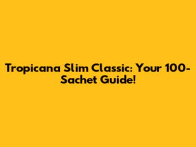 Tropicana Slim Classic: Your 100-Sachet Guide!