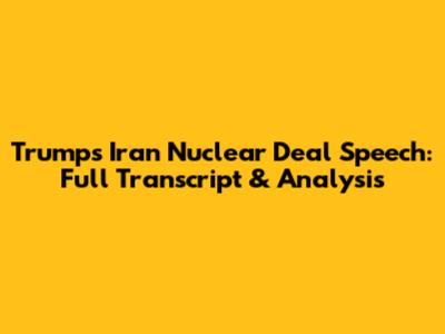 Trump's Iran Nuclear Deal Speech: Full Transcript & Analysis