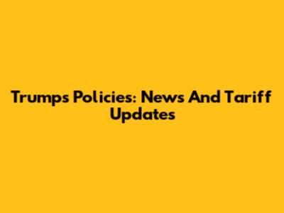 Trump's Policies: News And Tariff Updates