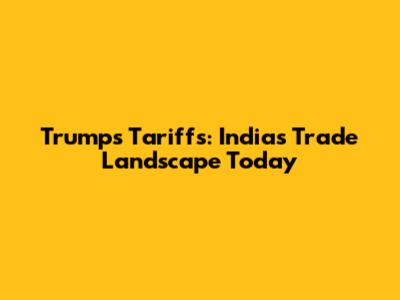 Trump's Tariffs: India's Trade Landscape Today