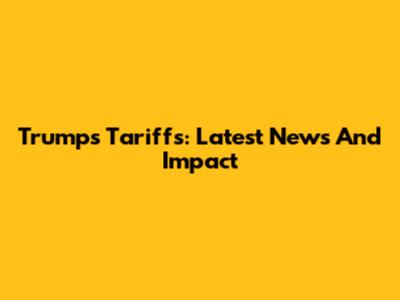 Trump's Tariffs: Latest News And Impact
