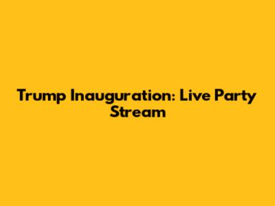 Trump Inauguration: Live Party Stream