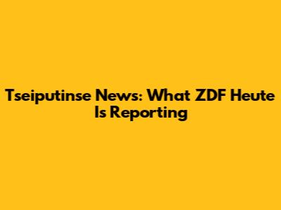Tseiputinse News: What ZDF Heute Is Reporting