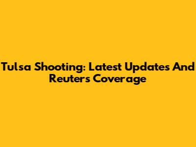 Tulsa Shooting: Latest Updates And Reuters Coverage
