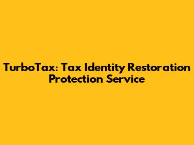 TurboTax: Tax Identity Restoration Protection Service