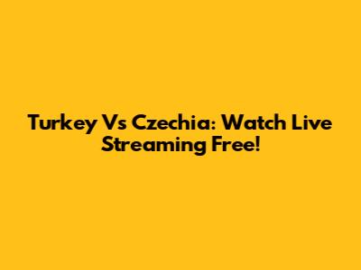 Turkey Vs Czechia: Watch Live Streaming Free!