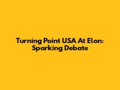 Turning Point USA At Elon: Sparking Debate