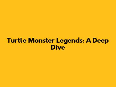 Turtle Monster Legends: A Deep Dive