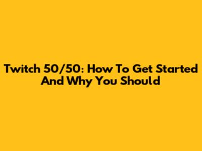 Twitch 50/50: How To Get Started And Why You Should