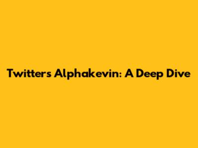 Twitter's Alphakevin: A Deep Dive