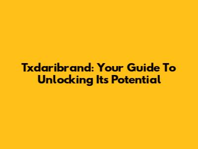 Txdaribrand: Your Guide To Unlocking Its Potential