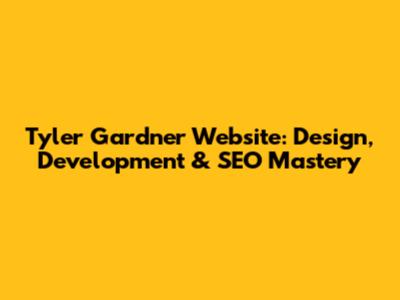 Tyler Gardner Website: Design, Development & SEO Mastery