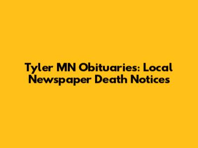 Tyler MN Obituaries: Local Newspaper Death Notices
