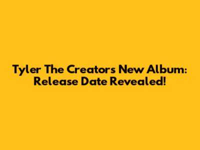 Tyler The Creator's New Album: Release Date Revealed!