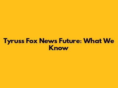 Tyrus's Fox News Future: What We Know