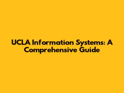 UCLA Information Systems: A Comprehensive Guide