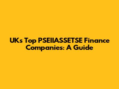 UK's Top PSEIIASSETSE Finance Companies: A Guide