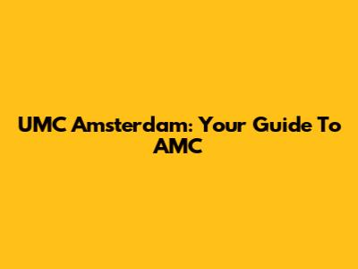 UMC Amsterdam: Your Guide To AMC