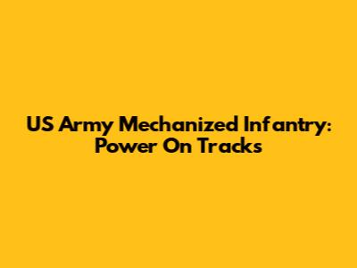 US Army Mechanized Infantry: Power On Tracks