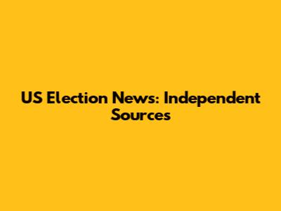 US Election News: Independent Sources