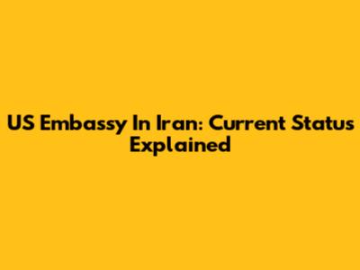 US Embassy In Iran: Current Status Explained