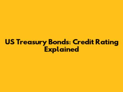 US Treasury Bonds: Credit Rating Explained