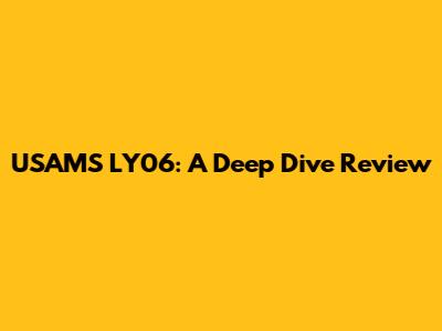 USAMS LY06: A Deep Dive Review
