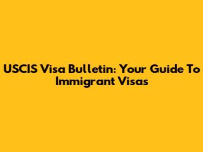 USCIS Visa Bulletin: Your Guide To Immigrant Visas