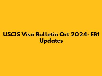 USCIS Visa Bulletin Oct 2024: EB1 Updates