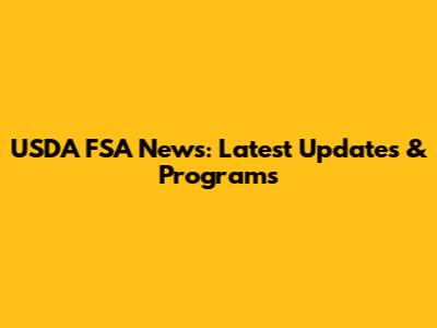 USDA FSA News: Latest Updates & Programs