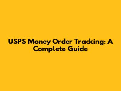 USPS Money Order Tracking: A Complete Guide