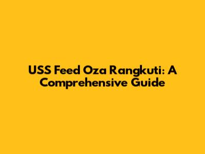 USS Feed Oza Rangkuti: A Comprehensive Guide