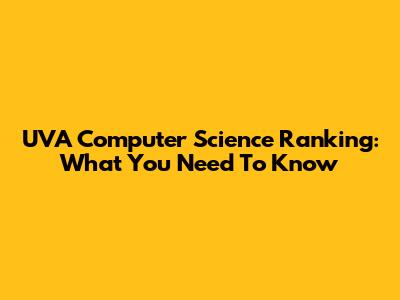 UVA Computer Science Ranking: What You Need To Know