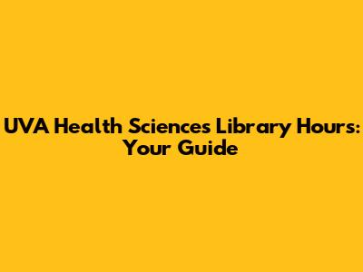 UVA Health Sciences Library Hours: Your Guide