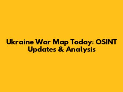 Ukraine War Map Today: OSINT Updates & Analysis