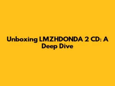 Unboxing LMZHDONDA 2 CD: A Deep Dive