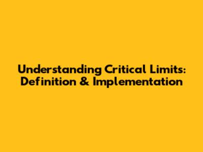 Understanding Critical Limits: Definition & Implementation