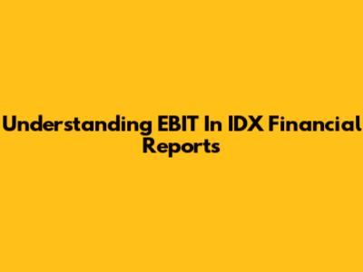 Understanding EBIT In IDX Financial Reports
