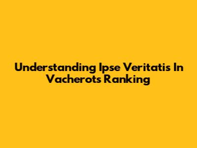 Understanding Ipse Veritatis In Vacherot's Ranking