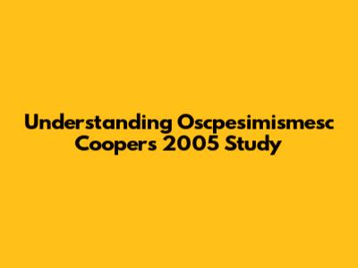 Understanding Oscpesimismesc Cooper's 2005 Study