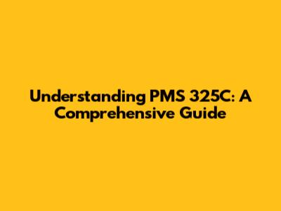 Understanding PMS 325C: A Comprehensive Guide