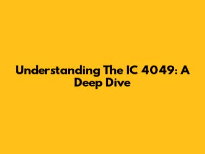 Understanding The IC 4049: A Deep Dive